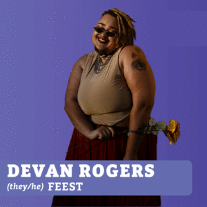 Smiling person with sunglasses, a brown tank top, and holding a flower under the label DEVAN ROGERS (they/he) FEEST