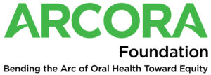ARCORA Foundation logo, green and black text, with the tagline: Bending the Arc of Oral Health Toward Equity