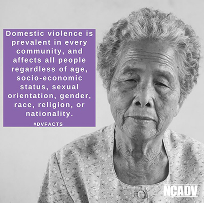 #DV FACTS from NCADV: black and white image of an older Asian woman with a purple callout box reading, "Domestic violence is prevalent in every community, and affects all people regardless of socio-economic status, sexual orientation, gender, race, religion, or nationality."